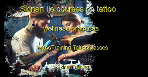 Skinart Ije courses on tattoo wellness practices | #TattooTraining #TattooClasses #SkinartTraining-Korea