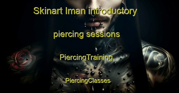 Skinart Iman introductory piercing sessions | PiercingTraining | PiercingClasses | SkinartTraining-Korea