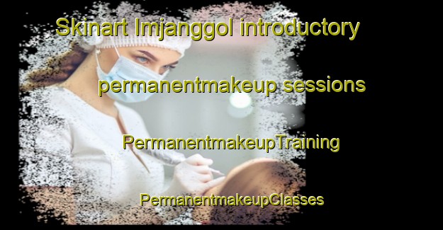 Skinart Imjanggol introductory permanentmakeup sessions | #PermanentmakeupTraining #PermanentmakeupClasses #SkinartTraining-Korea