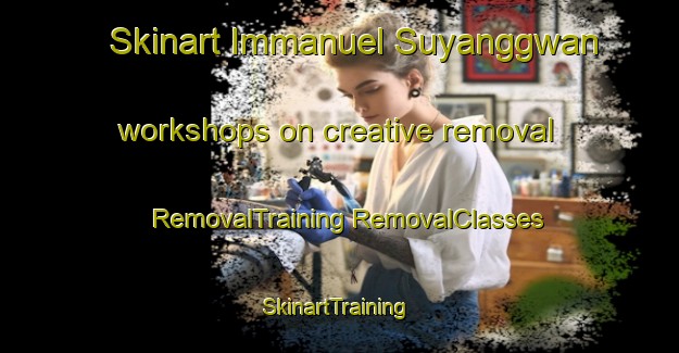 Skinart Immanuel Suyanggwan workshops on creative removal | #RemovalTraining #RemovalClasses #SkinartTraining-Korea