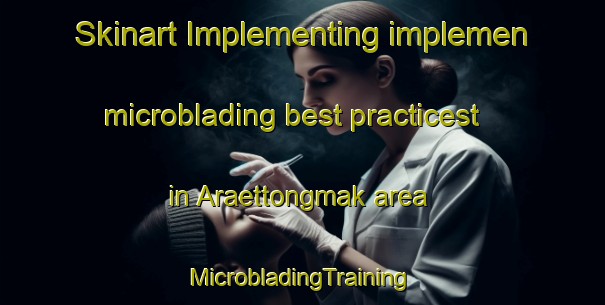 Skinart Implementing implemen microblading best practicest in Araettongmak area | #MicrobladingTraining #MicrobladingClasses #SkinartTraining-Korea