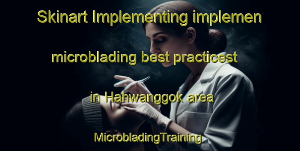 Skinart Implementing implemen microblading best practicest in Hahwanggok area | #MicrobladingTraining #MicrobladingClasses #SkinartTraining-Korea