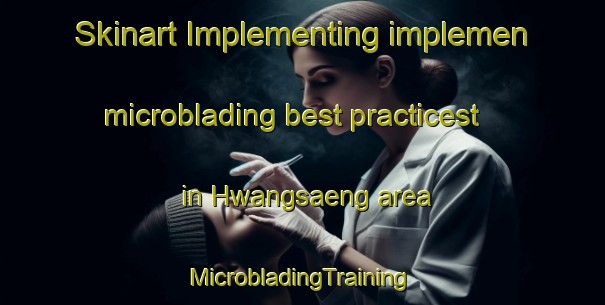 Skinart Implementing implemen microblading best practicest in Hwangsaeng area | #MicrobladingTraining #MicrobladingClasses #SkinartTraining-Korea