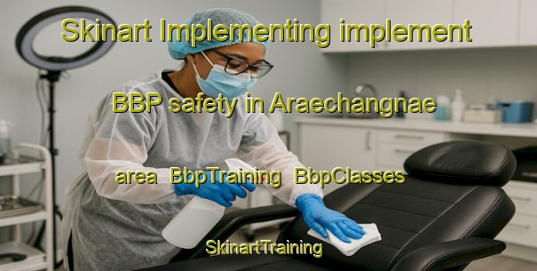 Skinart Implementing implement BBP safety in Araechangnae area | BbpTraining | BbpClasses | SkinartTraining-Korea