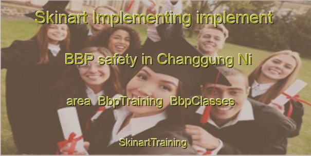 Skinart Implementing implement BBP safety in Changgung Ni area | BbpTraining | BbpClasses | SkinartTraining-Korea