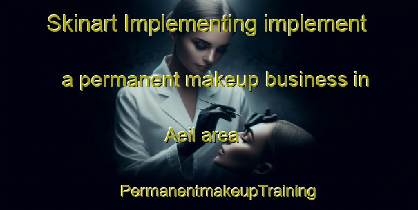 Skinart Implementing implement a permanent makeup business in Aeil area | #PermanentmakeupTraining #PermanentmakeupClasses #SkinartTraining-Korea