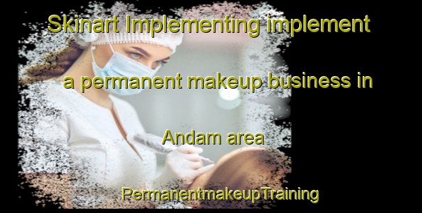 Skinart Implementing implement a permanent makeup business in Andam area | #PermanentmakeupTraining #PermanentmakeupClasses #SkinartTraining-Korea