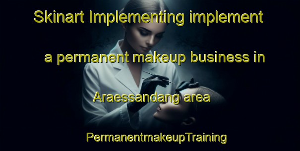 Skinart Implementing implement a permanent makeup business in Araessandang area | #PermanentmakeupTraining #PermanentmakeupClasses #SkinartTraining-Korea