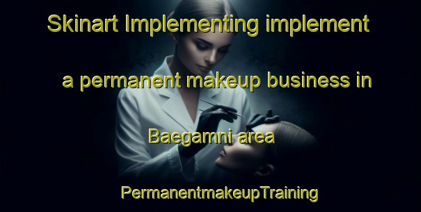 Skinart Implementing implement a permanent makeup business in Baegamni area | #PermanentmakeupTraining #PermanentmakeupClasses #SkinartTraining-Korea