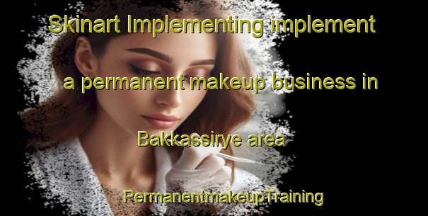 Skinart Implementing implement a permanent makeup business in Bakkassirye area | #PermanentmakeupTraining #PermanentmakeupClasses #SkinartTraining-Korea