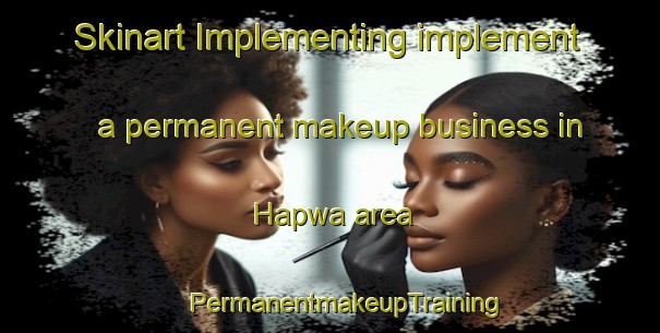 Skinart Implementing implement a permanent makeup business in Hapwa area | #PermanentmakeupTraining #PermanentmakeupClasses #SkinartTraining-Korea