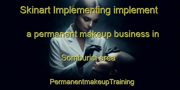 Skinart Implementing implement a permanent makeup business in Somburisi area | PermanentmakeupTraining | PermanentmakeupClasses | SkinartTraining-Korea
