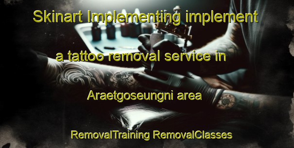 Skinart Implementing implement a tattoo removal service in Araetgoseungni area | #RemovalTraining #RemovalClasses #SkinartTraining-Korea