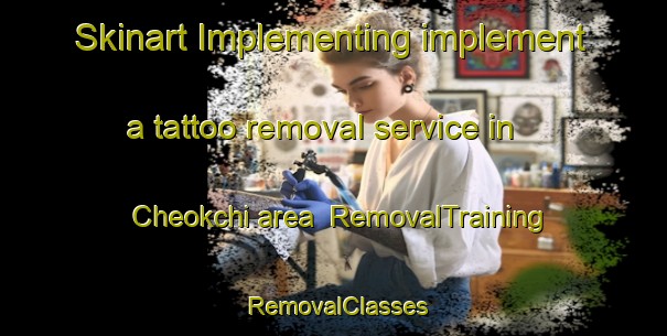 Skinart Implementing implement a tattoo removal service in Cheokchi area | RemovalTraining | RemovalClasses | SkinartTraining-Korea