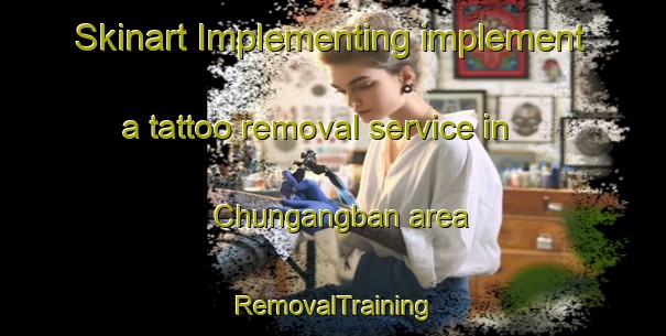 Skinart Implementing implement a tattoo removal service in Chungangban area | RemovalTraining | RemovalClasses | SkinartTraining-Korea