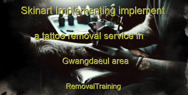 Skinart Implementing implement a tattoo removal service in Gwangdaeul area | RemovalTraining | RemovalClasses | SkinartTraining-Korea