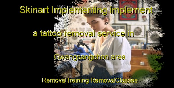 Skinart Implementing implement a tattoo removal service in Gwangsangchon area | #RemovalTraining #RemovalClasses #SkinartTraining-Korea