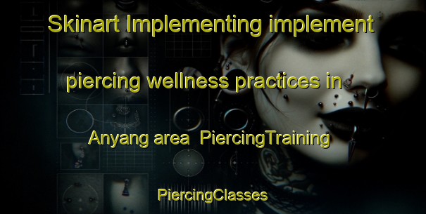 Skinart Implementing implement piercing wellness practices in Anyang area | #PiercingTraining #PiercingClasses #SkinartTraining-Korea