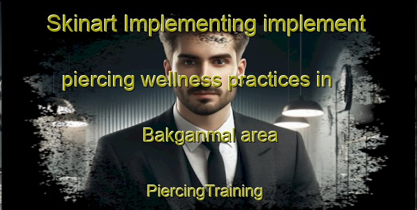 Skinart Implementing implement piercing wellness practices in Bakganmal area | #PiercingTraining #PiercingClasses #SkinartTraining-Korea