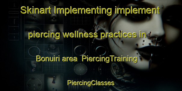 Skinart Implementing implement piercing wellness practices in Bonuiri area | #PiercingTraining #PiercingClasses #SkinartTraining-Korea