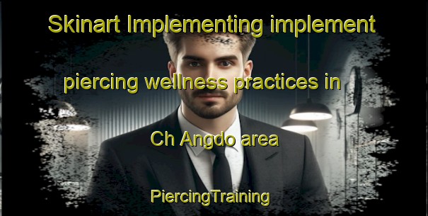 Skinart Implementing implement piercing wellness practices in Ch Angdo area | #PiercingTraining #PiercingClasses #SkinartTraining-Korea