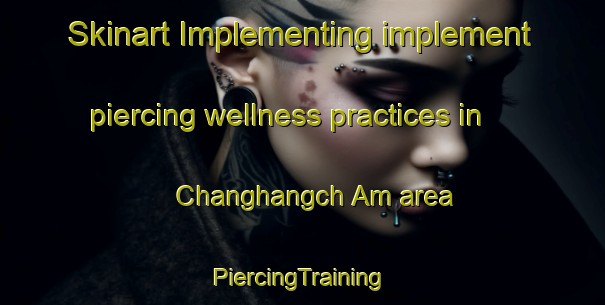 Skinart Implementing implement piercing wellness practices in Changhangch Am area | #PiercingTraining #PiercingClasses #SkinartTraining-Korea