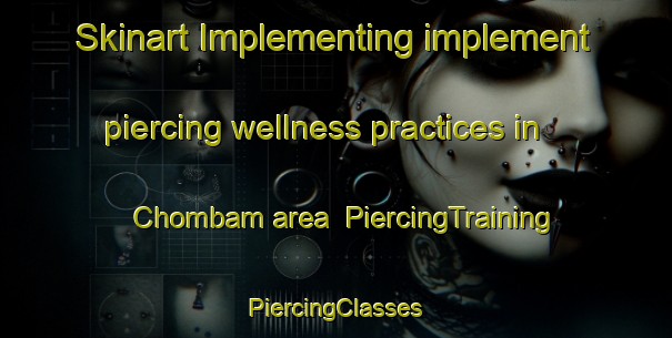 Skinart Implementing implement piercing wellness practices in Chombam area | #PiercingTraining #PiercingClasses #SkinartTraining-Korea