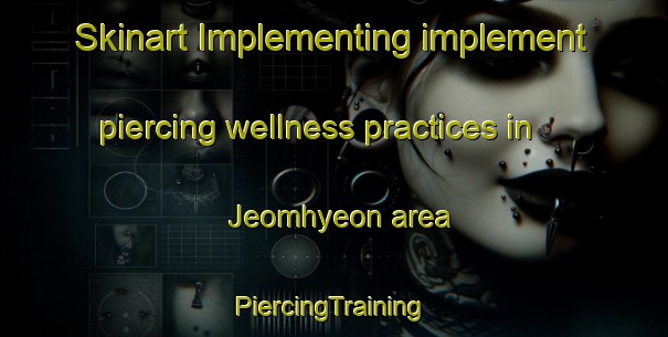 Skinart Implementing implement piercing wellness practices in Jeomhyeon area | #PiercingTraining #PiercingClasses #SkinartTraining-Korea