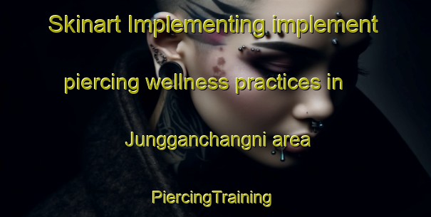 Skinart Implementing implement piercing wellness practices in Jungganchangni area | #PiercingTraining #PiercingClasses #SkinartTraining-Korea