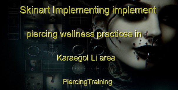 Skinart Implementing implement piercing wellness practices in Karaegol Li area | #PiercingTraining #PiercingClasses #SkinartTraining-Korea