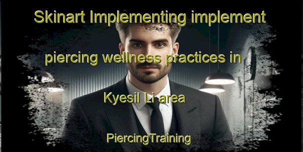 Skinart Implementing implement piercing wellness practices in Kyesil Li area | #PiercingTraining #PiercingClasses #SkinartTraining-Korea