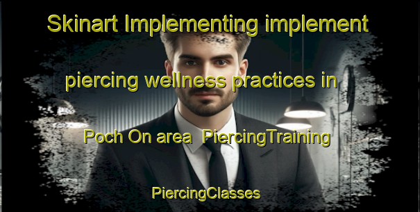 Skinart Implementing implement piercing wellness practices in Poch On area | PiercingTraining | PiercingClasses | SkinartTraining-Korea