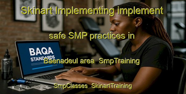 Skinart Implementing implement safe SMP practices in Baenadeul area | SmpTraining | SmpClasses | SkinartTraining-Korea
