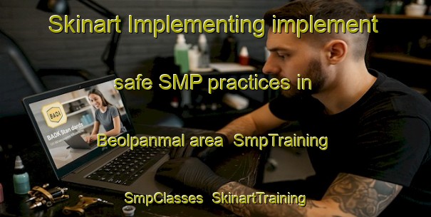 Skinart Implementing implement safe SMP practices in Beolpanmal area | SmpTraining | SmpClasses | SkinartTraining-Korea