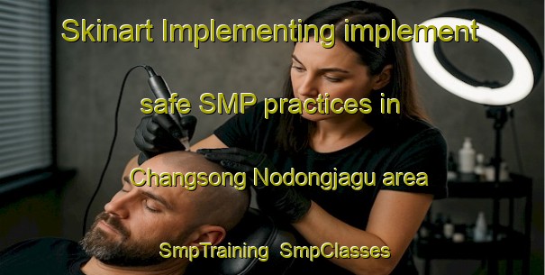Skinart Implementing implement safe SMP practices in Changsong Nodongjagu area | SmpTraining | SmpClasses | SkinartTraining-Korea