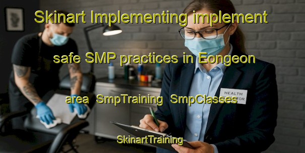 Skinart Implementing implement safe SMP practices in Eongeon area | SmpTraining | SmpClasses | SkinartTraining-Korea