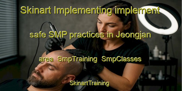 Skinart Implementing implement safe SMP practices in Jeongjan area | SmpTraining | SmpClasses | SkinartTraining-Korea