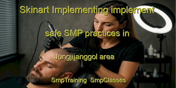 Skinart Implementing implement safe SMP practices in Jungjijanggol area | SmpTraining | SmpClasses | SkinartTraining-Korea
