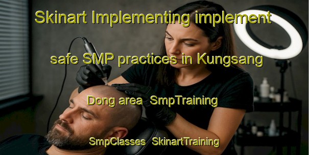 Skinart Implementing implement safe SMP practices in Kungsang Dong area | SmpTraining | SmpClasses | SkinartTraining-Korea