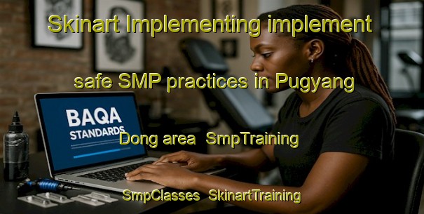 Skinart Implementing implement safe SMP practices in Pugyang Dong area | SmpTraining | SmpClasses | SkinartTraining-Korea