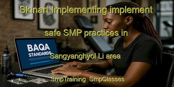 Skinart Implementing implement safe SMP practices in Sangyanghyol Li area | SmpTraining | SmpClasses | SkinartTraining-Korea