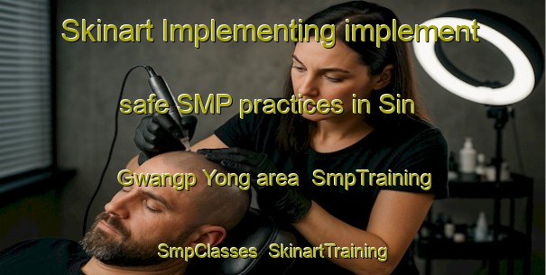 Skinart Implementing implement safe SMP practices in Sin Gwangp Yong area | SmpTraining | SmpClasses | SkinartTraining-Korea