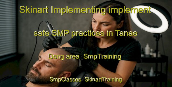 Skinart Implementing implement safe SMP practices in Tanae Dong area | SmpTraining | SmpClasses | SkinartTraining-Korea