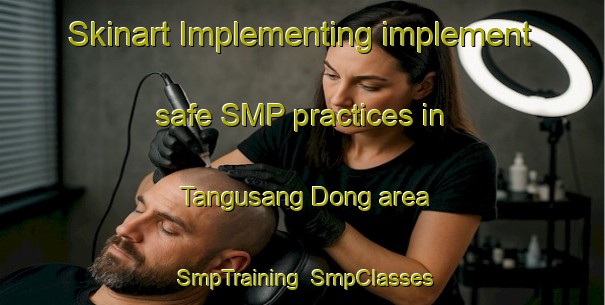 Skinart Implementing implement safe SMP practices in Tangusang Dong area | SmpTraining | SmpClasses | SkinartTraining-Korea