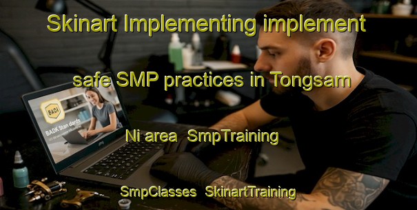 Skinart Implementing implement safe SMP practices in Tongsam Ni area | SmpTraining | SmpClasses | SkinartTraining-Korea
