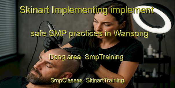 Skinart Implementing implement safe SMP practices in Wansong Dong area | SmpTraining | SmpClasses | SkinartTraining-Korea