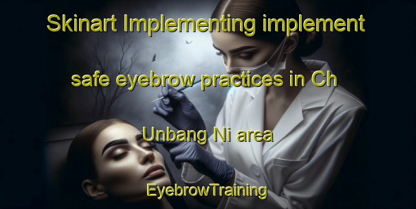 Skinart Implementing implement safe eyebrow practices in Ch Unbang Ni area | EyebrowTraining | EyebrowClasses | SkinartTraining-Korea