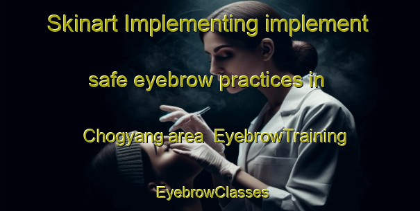 Skinart Implementing implement safe eyebrow practices in Chogyang area | EyebrowTraining | EyebrowClasses | SkinartTraining-Korea