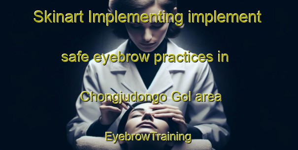 Skinart Implementing implement safe eyebrow practices in Chongjudongo Gol area | EyebrowTraining | EyebrowClasses | SkinartTraining-Korea