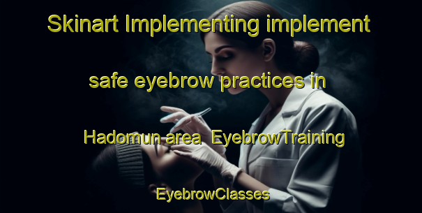 Skinart Implementing implement safe eyebrow practices in Hadomun area | EyebrowTraining | EyebrowClasses | SkinartTraining-Korea